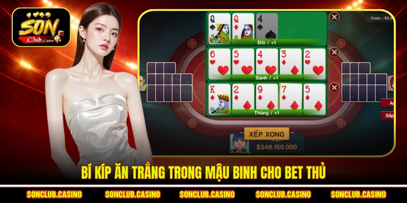 Mẹo Xếp Bài Mậu Binh Sonclub - Nghệ Thuật Sắp Đặt Bất Bại 3 Bí kíp ăn trắng trong mậu binh cho bet thủ