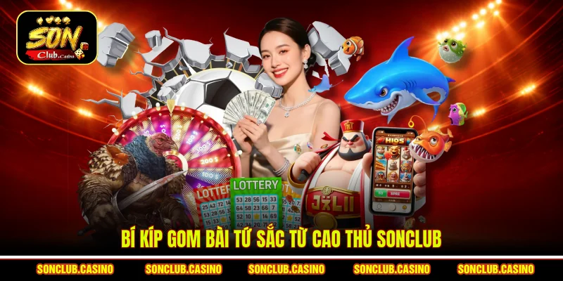 Bí kíp gom bài Tứ sắc từ cao thủ Sonclub