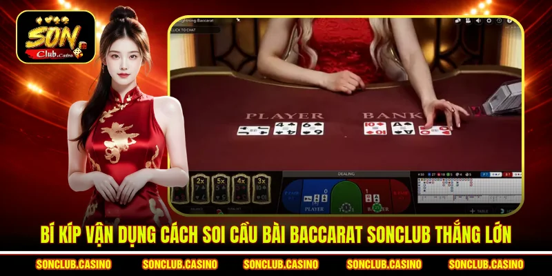 Cách Soi Cầu Bài Baccarat Sonclub - Tip Bắt Cầu Sóng Bất Bại 1 Bí kíp vận dụng cách soi cầu bài Baccarat Sonclub thắng lớn