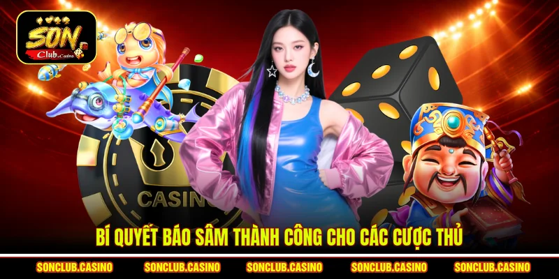 Bí quyết báo sâm thành công cho các cược thủ