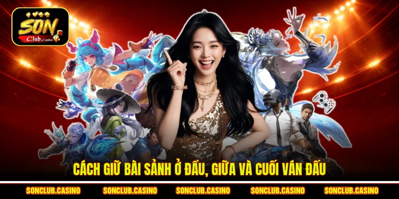 Cách Giữ Bài Sảnh Để “Tung Đòn” Bất Ngờ Mỗi Ván Cược 1 Cách giữ bài sảnh ở đầu, giữa và cuối ván đấu