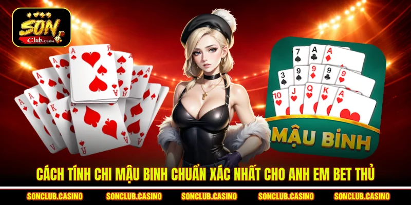 Cách Tính Chi Mậu Binh Sonclub - Tuyệt Kỹ Kiếm Tiền Năm 2026 1 Cách tính chi Mậu binh chuẩn xác nhất cho anh em bet thủ