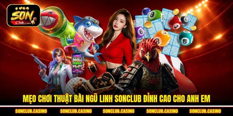 Chiến Thuật Bài Ngũ Linh Sonclub – Đẳng Cấp Sát Phạt Nhà Cái 2 Mẹo chơi thuật bài Ngũ linh Sonclub đỉnh cao cho anh em