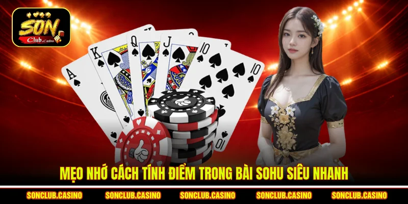 Mẹo nhớ cách tính điểm trong bài Sohu siêu nhanh
