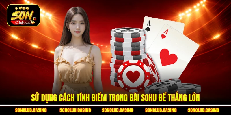 Sử dụng cách tính điểm trong bài Sohu để thắng lớn