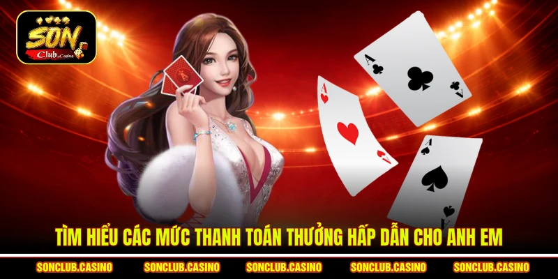 Luật Chơi Bài Bull Bull Sonclub - Mẹo Săn Thưởng Đỉnh Cao 3 Tìm hiểu các mức thanh toán thưởng hấp dẫn cho anh em