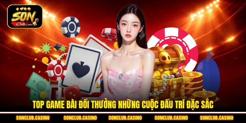 Top Game Bài Đổi Thưởng Hấp Dẫn Và Mẹo Chơi Hiệu Quả 1 Top game bài đổi thưởng những cuộc đấu trí đặc sắc